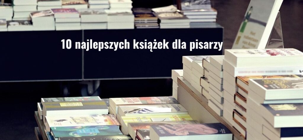 10 ksiazek dla pisarzy